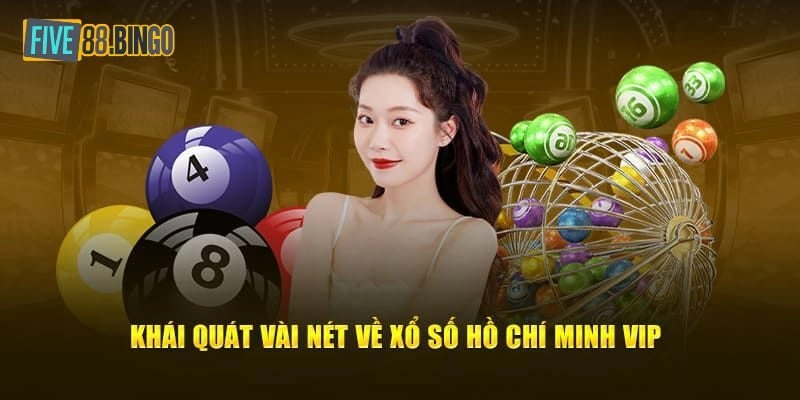 Xổ Số Hồ Chí Minh VIP - Loại Hình Cược Hấp Dẫn Tại Five88