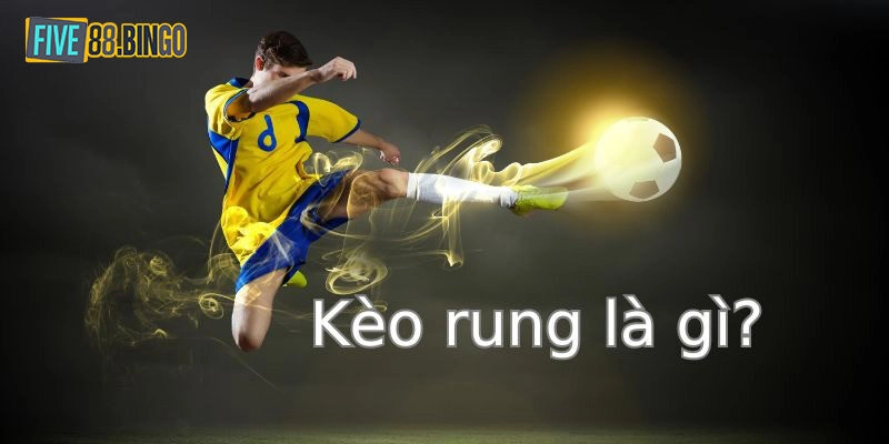 Kèo Rung Là Gì - Bật Mí Bí Quyết Đánh Kèo Hiệu Quả Nhất 