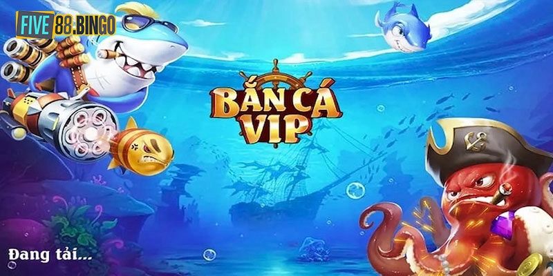 Bắn Cá Vip - Trải Nghiệm Cực Đỉnh, Rinh Nhiều Giải Thưởng